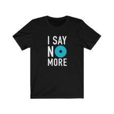 Black t-shirt with words "I say No More" on front